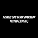 Acrylic CO2 Laser Operator Needed (Jeddah)