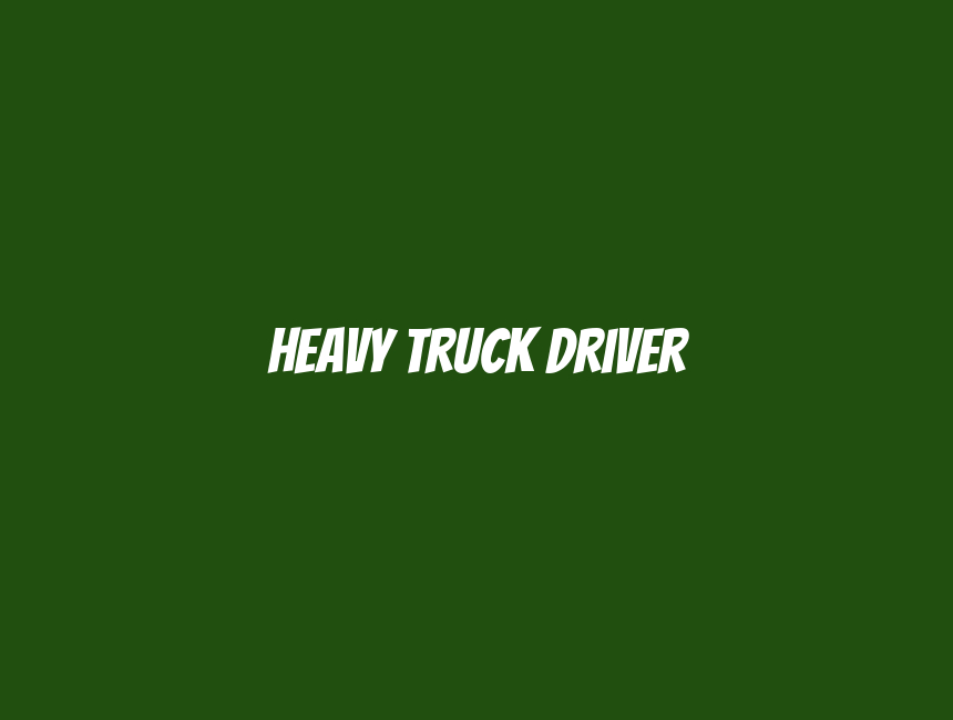 Heavy Truck Driver