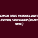 Gypsum Board Technician Needed in Riyadh, Saudi Arabia! (Urgent Hiring)