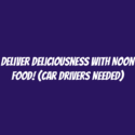 Deliver Deliciousness with Noon Food! (Car Drivers Needed)