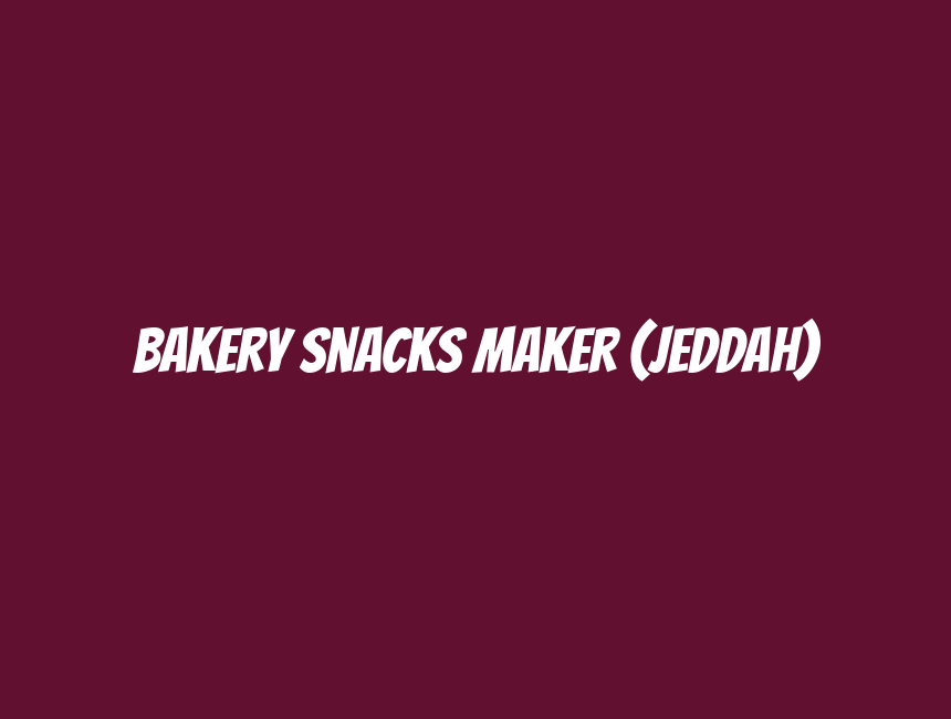 Bakery Snacks Maker (Jeddah)