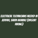 Electrical Technicians Needed in Jeddah, Saudi Arabia! (Urgent Hiring)