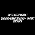 Hotel Receptionist (Indian/Bangladeshi) - Urgent Vacancy