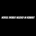 House Driver needed in kuwait