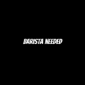 Barista needed