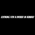 LOOKING FOR A DRIVER In Kuwait