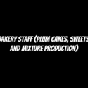 Bakery Staff (Plum Cakes, Sweets, and Mixture Production)