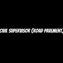 Civil Supervisor (Road Pavement)