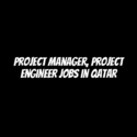 Project Manager, Project Engineer Jobs in Qatar