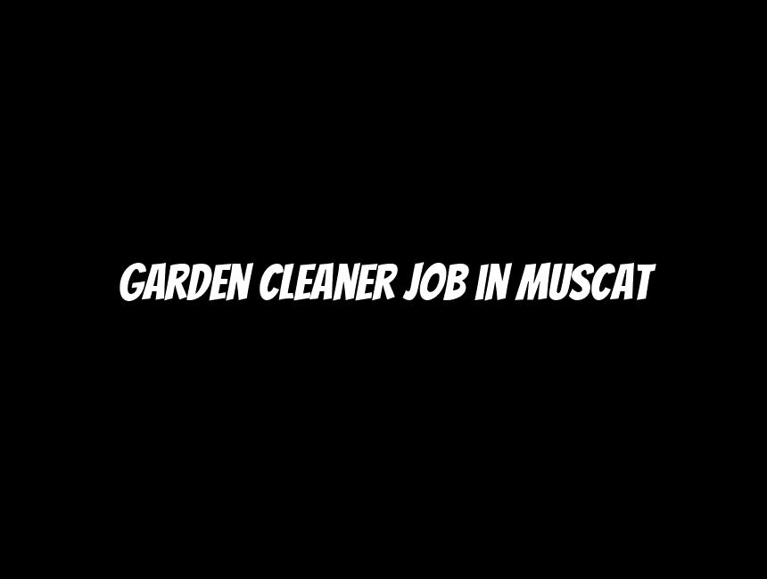 Garden Cleaner Job in Muscat