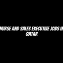 Nurse and Sales Executive Jobs in Qatar